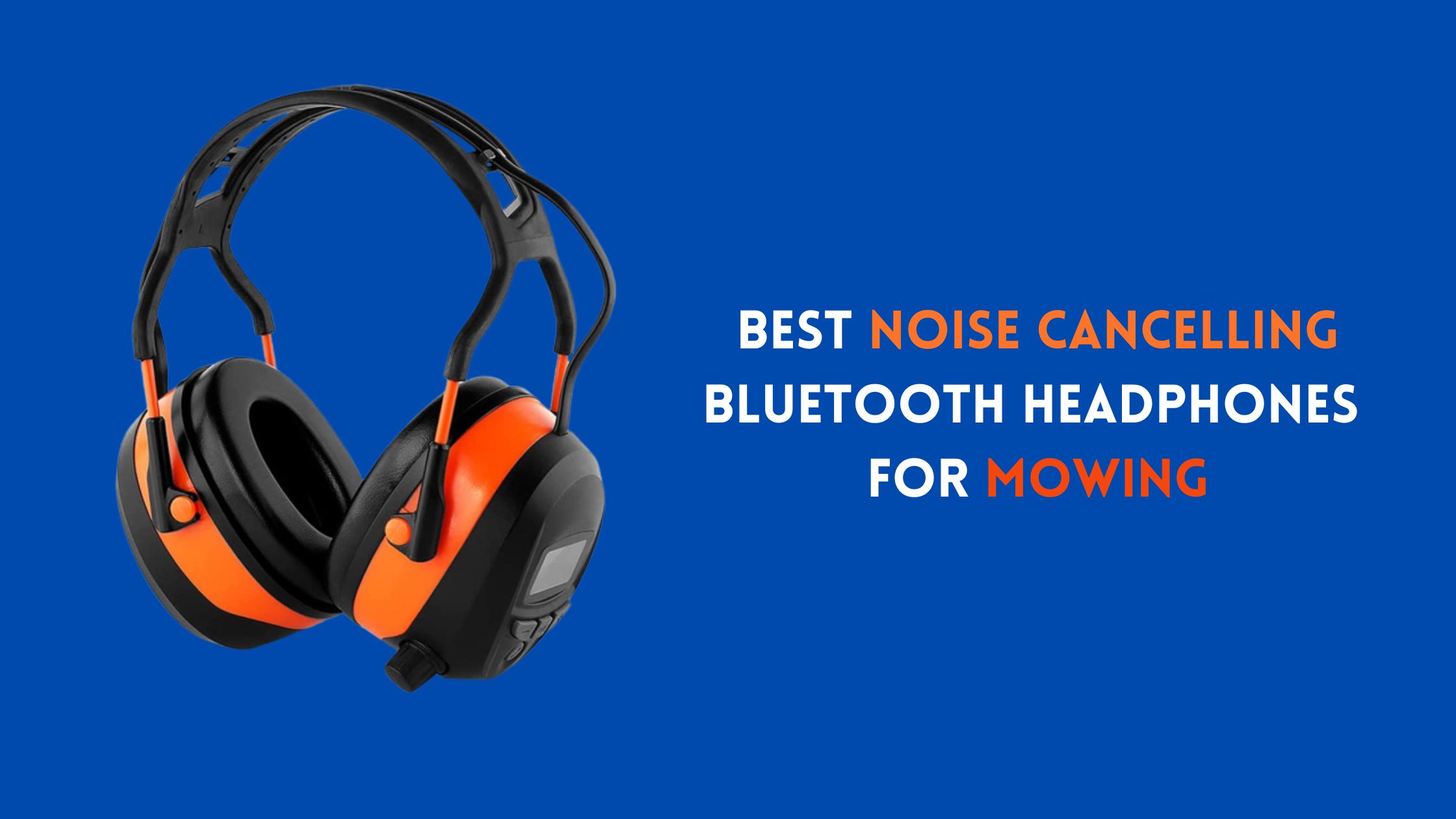 Best Noise Cancelling Bluetooth Headphones For Mowing In 2024