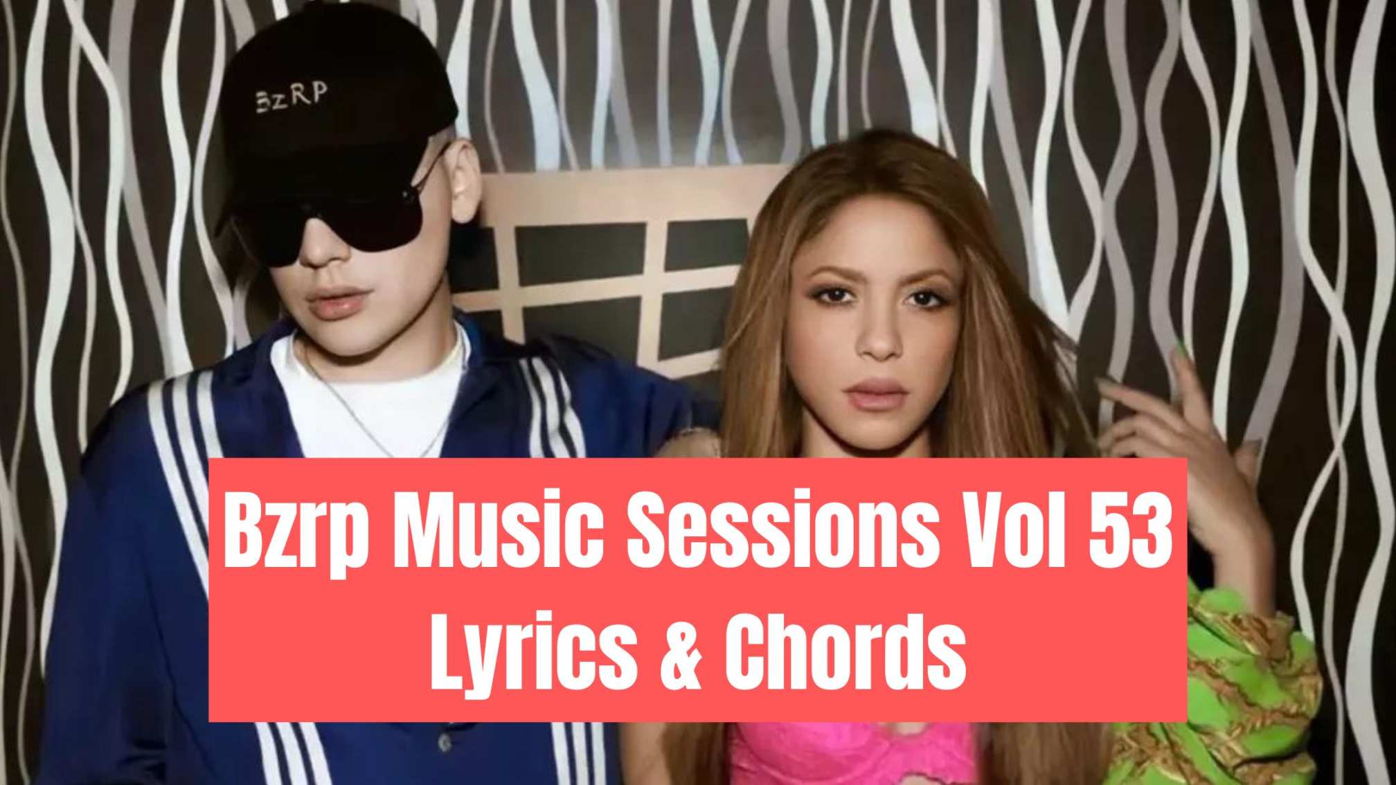 Shakira: Bzrp Music Sessions, Vol. 53" : English Lyrics And Guitar Chords
