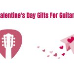 Best Valentine's Day Gifts For Guitar Players In 2025