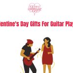 Best Valentine's Day Gifts For Guitar Players 2023