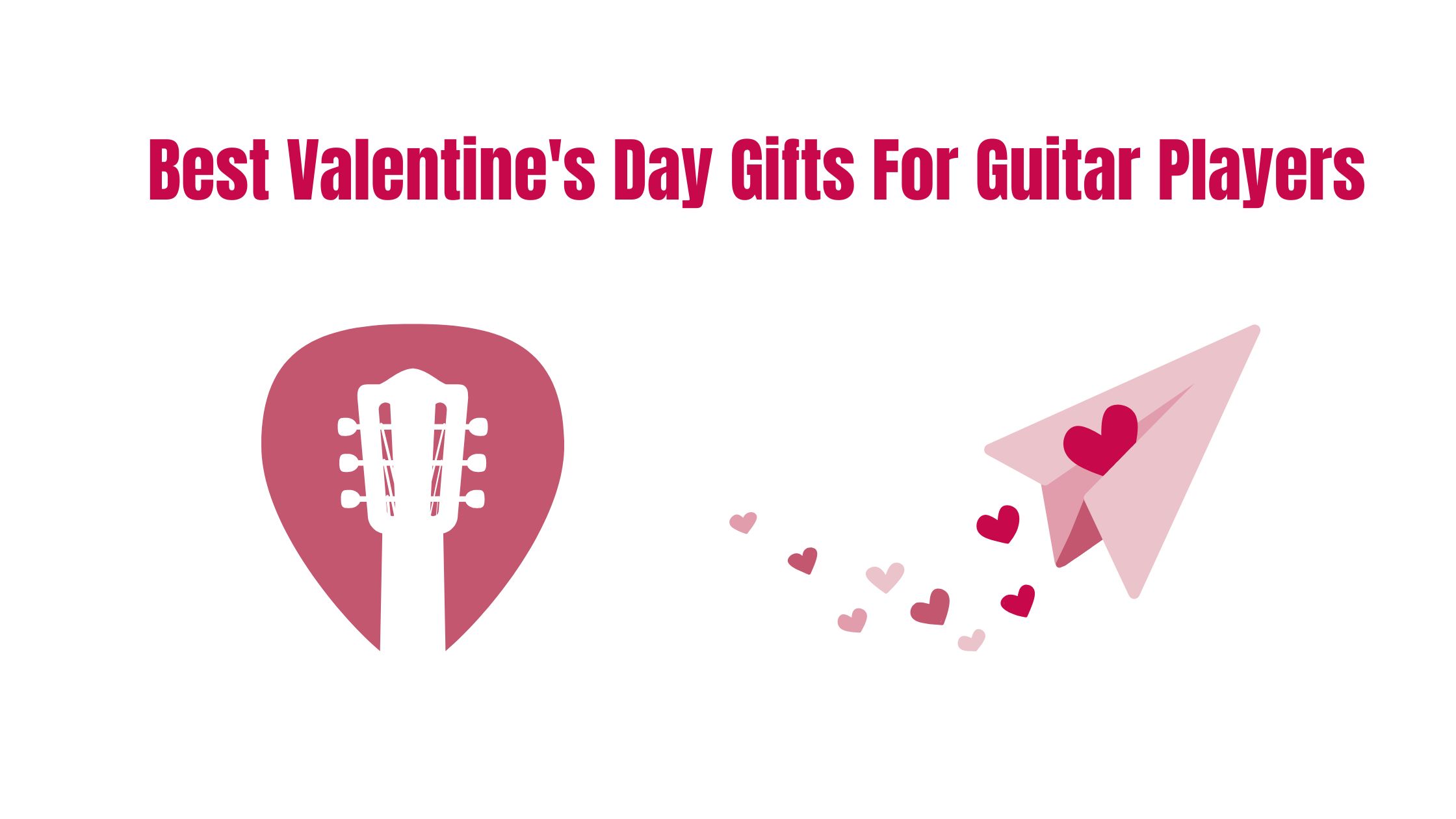 Best Valentine's Day Gifts For Guitar Players In 2025