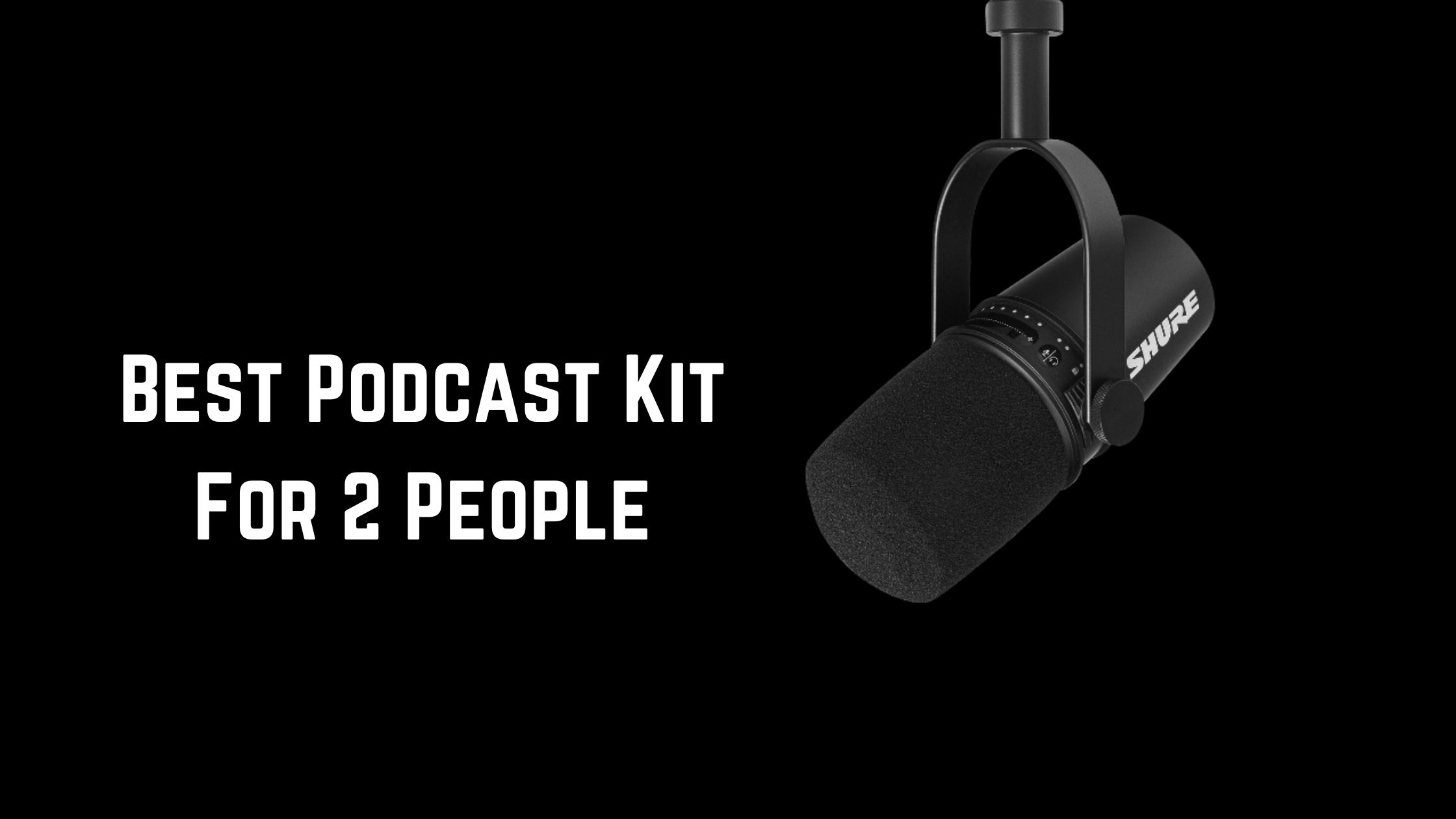 Best Podcast Kit For 2 People In 2024