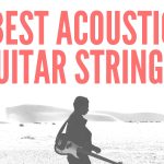 Best Acoustic Guitar Strings In 2025